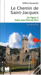 Le Chemin De Saint-Jacques ; De Figeac À Saint-Jean-Pied-De-Port ; La Voie Du Puy