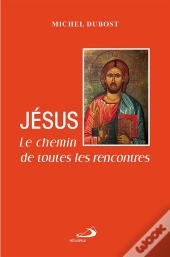Le Chemin De Toutes Les Rencontres ; Jésus