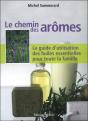 Le Chemin Des Arômes ; Le Guide D'Utilisation Des Huiles Essentielles Pour Toute La Famille - Preview