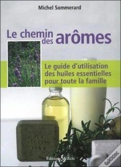 Capa do artigo Le Chemin Des Arômes ; Le Guide D'Utilisation Des Huiles Essentielles Pour Toute La Famille