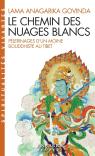 Le Chemin Des Nuages Blancs : Pèlerinages D'Un Moine Bouddhiste Au Tibet (1932 À 1949)