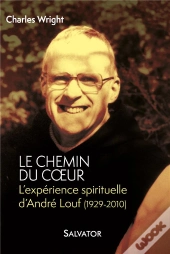 Le Chemin Du Coeur ; L'Expérience Spirituelle D'André Louf (1929-2010)