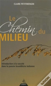 Le Chemin Du Milieu ; Introduction À La Vacuité Dans La Pensée Bouddhiste Indienne