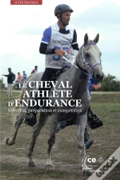 Le Cheval Athlète D'Endurance ; Sélection, Préparation Et Compétition