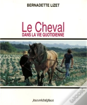 Le Cheval Dans La Vie Quotidienne : Techniques Et Representations Du Cheval...