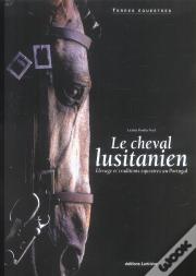Le Cheval Lusitanien ; Elevage Et Traditions Equestres Au Portugal