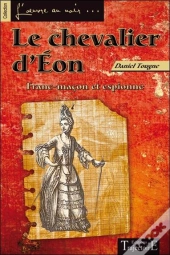 Le Chevalier D'Eon - Franc-Macon Et Espionne