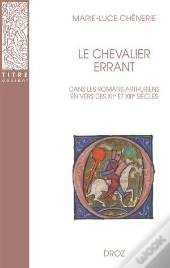 Le Chevalier Errant Dans Les Romans Arthuriens En Vers Des Xiie Et Xiiie Siècles