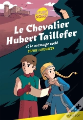 Le Chevalier Hubert Taillefer Tome 1 : Le Chevalier Hubert Taillefer Et Le Message Codé