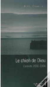 Le Chien De Dieu ; Carnets 2000-2004