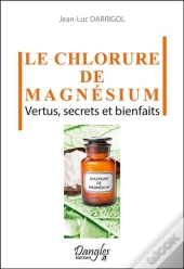 Le Chlorure De Magnésium ; Vertus, Secrets Et Bienfaits
