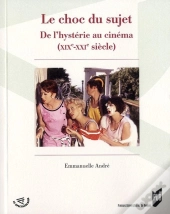Le Choc Du Sujet ; De L'Hystérie Au Cinéma (Xix-Xxi Siècle)