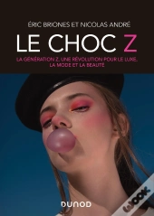 Le Choc Z ; La Génération Z, Une Révolution Pour Le Luxe, La Mode Et La Beauté