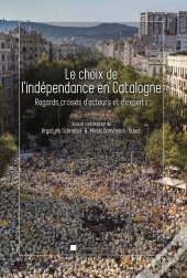 Le Choix De L'Indépendance En Catalogne ; Regards Croisés D'Acteurs Et D'Experts