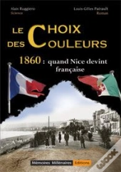Le Choix Des Couleurs - 1860 : Quand Nice Devint Francaise