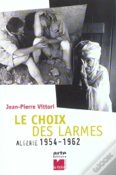 Le Choix Des Larmes ; Algerie 1954-1962