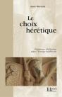 Le Choix Heretique : Dissidence Chretienne Dans L'Europe Medi - Preview