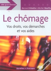 Le Chomage ; Vos Droits, Vos Demarches Et Vos Aides