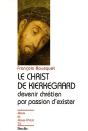 Le Christ De Kierkegaard ; Devenir Chrétien Par Passion D'Exister - Preview