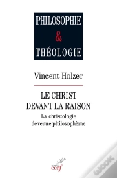 Le Christ Devant La Raison ; La Christologie Devenue Philosophème