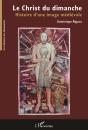 Le Christ Du Dimanche ; Histoire D'Une Image Medievale - Preview