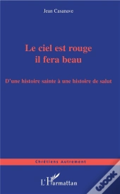 Le Ciel Est Rouge Il Fera Beau ; D'Une Histoire Sainte A Une Histoire De Salut