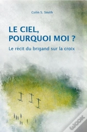 Le Ciel, Pourquoi Moi ? Le Récit Du Brigand Sur La Croix
