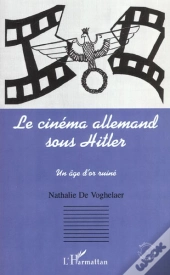 Le Cinema Allemand Sous Hitler ; Un Age D'Or Ruine