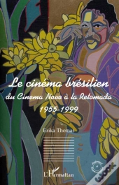 Le Cinéma Brésilien ; Du Cinéma Novo À La Retomada, 1955-1999