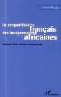 Le Cinquantenaire Français Des Indépendances Africaines ; Analyse D'Une Relation Controversée - Preview