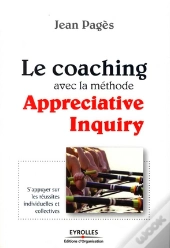 Le Coaching Avec La Méthode Appreciative Inquiry ; S'Appuyer Sur Les Réussites Individuelles Et Collectives