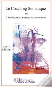Le Coaching Somatique ; Ou L'Intelligence Du Corps En Mouvement