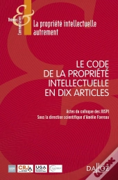 Le Code De La Propriete Intellectuelle En 10 Articles - 1re Ed.
