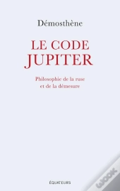 Le Code Jupiter ; Philosophie De La Ruse Et De La Demesure