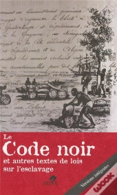 Le Code Noir Et Autres Textes De Lois Sur L'Esclavage