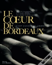 Le Coeur De Bordeaux ; Crus Classés De Graves
