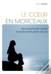 Le Coeur En Morceaux. De La Perte De L'Autre À La Reconstruction De Soi