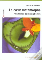 Le Coeur Metaphore ; Petit Manuel De Survie Affective