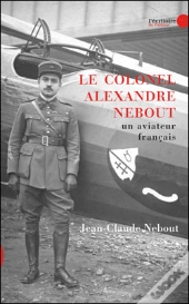 Le Colonel Alexandre Nebout ; Un Aviateur Francais