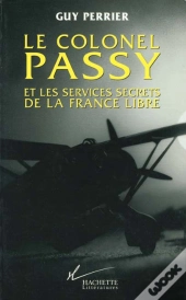 Le Colonel Passy Et Les Services Secrets De La France Libre