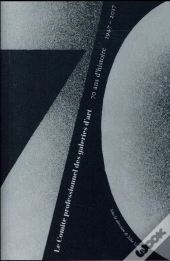 Le Comite Professionnel Des Galeries D'Art. 70 Ans D'Histoire (1947-2017)