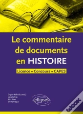 Le Commentaire De Document En Histoire ; Licence, Concours, Capes (Édition 2018)