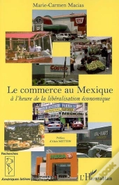 Le Commerce Au Mexique ; À L'Heure De La Libéralisation Économique