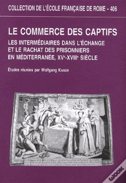 Capa do artigo Le Commerce Des Captifs ; Les Intermédiaires Dans L'Échange Et Le Rachat Des Prisonniers En Méditerranée, Xve-Xviiie Siècle