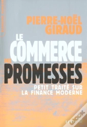 Le Commerce Des Promesses : Petit Traité Sur La Finance Moderne