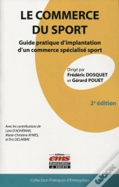 Le Commerce Du Sport ; Guide Pratique D'Implantation D'Un Commerce Specialisé Sport (2e Édition)