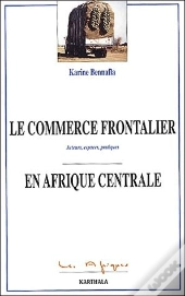 Le Commerce Frontalier En Afrique Centrale ; Acteurs, Espaces, Pratiques