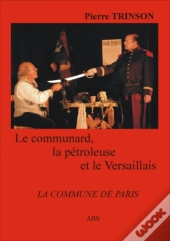 Le Communard ; La Pétroleuse Et Le Versaillais ; La Commune De Paris