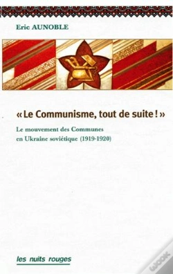 Capa do artigo Le Communisme, Tout De Suite ! ; Le Mouvement Des Communes Dans L'Ukraine Soviétique