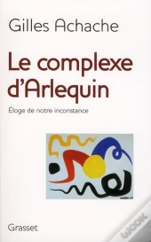 Le Complexe D'Arlequin ; Éloge De Notre Inconstance